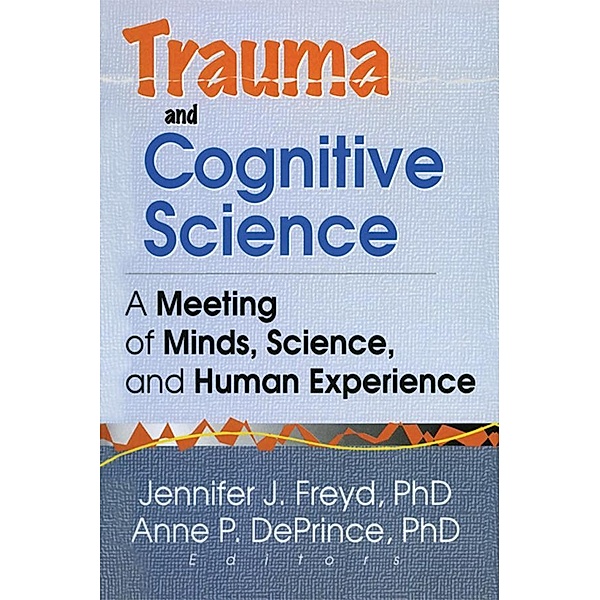 Trauma and Cognitive Science, Jennifer J Freyd, Anne P Deprince