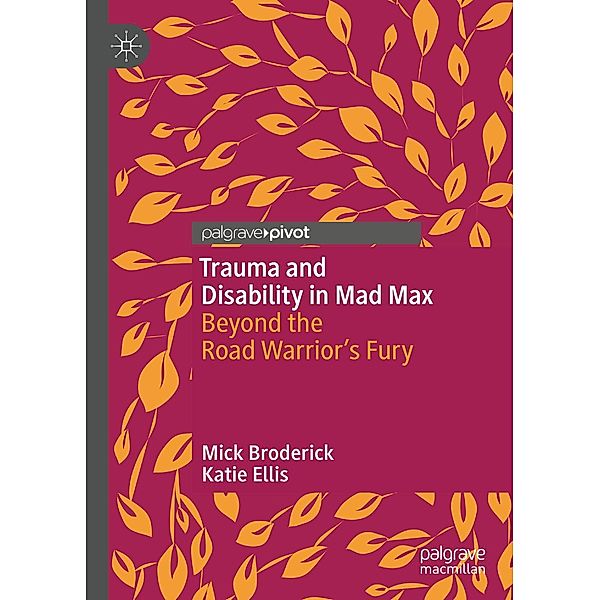 Trauma and Disability in Mad Max / Psychology and Our Planet, Mick Broderick, Katie Ellis