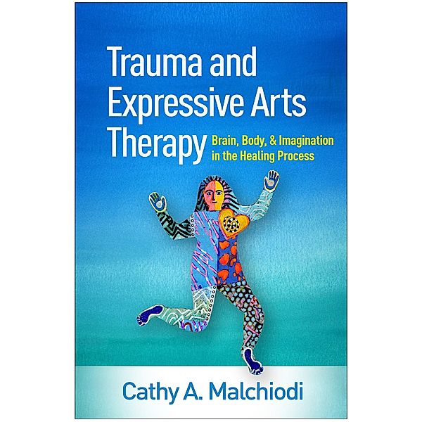 Trauma and Expressive Arts Therapy, Cathy A. Malchiodi