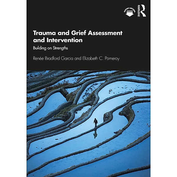 Trauma and Grief Assessment and Intervention, Renée Bradford Garcia, Elizabeth C. Pomeroy