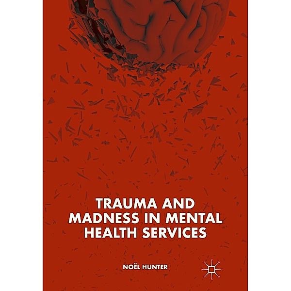 Trauma and Madness in Mental Health Services / Progress in Mathematics, Noël Hunter