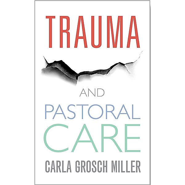 Trauma and Pastoral Care, Carla Grosch-Miller