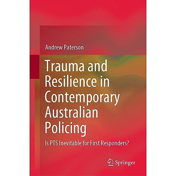 Trauma and Resilience in Contemporary Australian Policing, Andrew Paterson