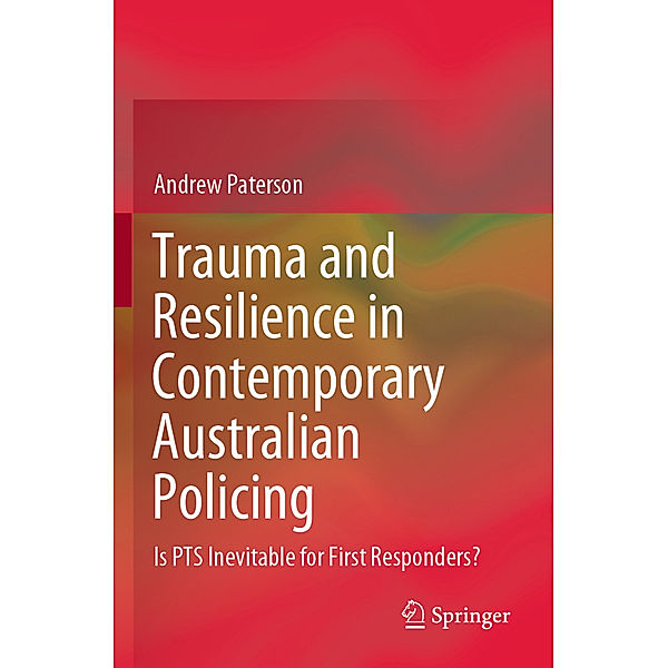 Trauma and Resilience in Contemporary Australian Policing, Andrew Paterson