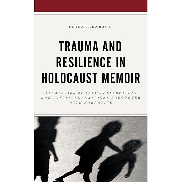 Trauma and Resilience in Holocaust Memoir, Shira Birnbaum
