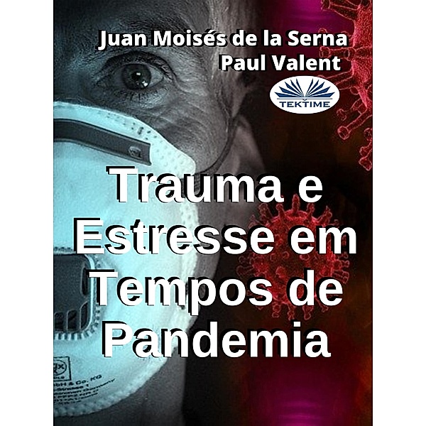 Trauma E Estresse Em Tempos De Pandemia, Juan Moisés de La Serna, Paul Valent