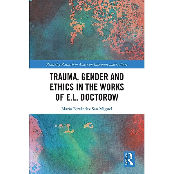 Trauma, Gender and Ethics in the Works of E.L. Doctorow, María Ferrández San Miguel