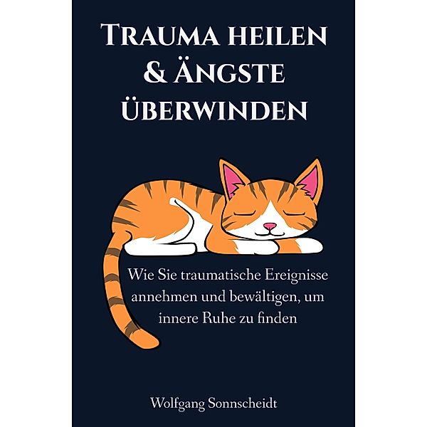 Trauma heilen & Ängste überwinden, Wolfgang Sonnscheidt