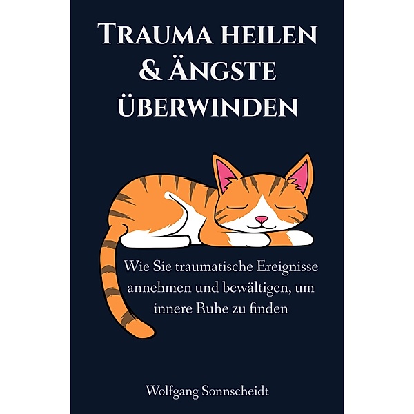 Trauma heilen & Ängste überwinden, Wolfgang Sonnscheidt