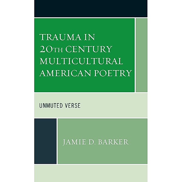 Trauma in 20th Century Multicultural American Poetry / Reading Trauma and Memory, Jamie D. Barker