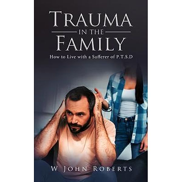 Trauma in the Family / BookTrail Publishing, W John Roberts