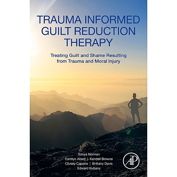 Trauma Informed Guilt Reduction Therapy, Sonya Norman, Carolyn Allard, Kendall Browne, Christy Capone, Brittany Davis, Edward Kubany