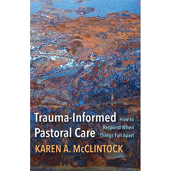 Trauma-Informed Pastoral Care, Karen A. McClintock