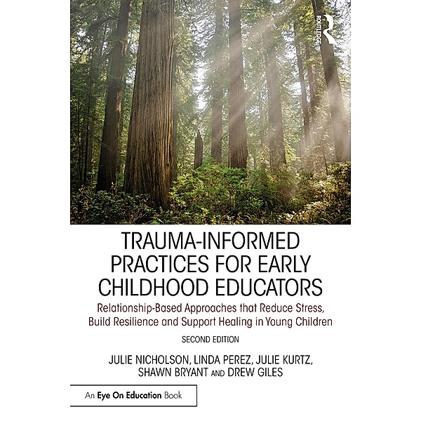 Trauma-Informed Practices for Early Childhood Educators, Julie Nicholson, Linda Perez, Julie Kurtz, Shawn Bryant, Drew Giles