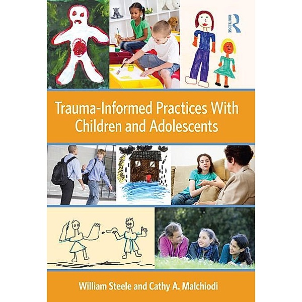 Trauma-Informed Practices With Children and Adolescents, William Steele, Cathy A. Malchiodi