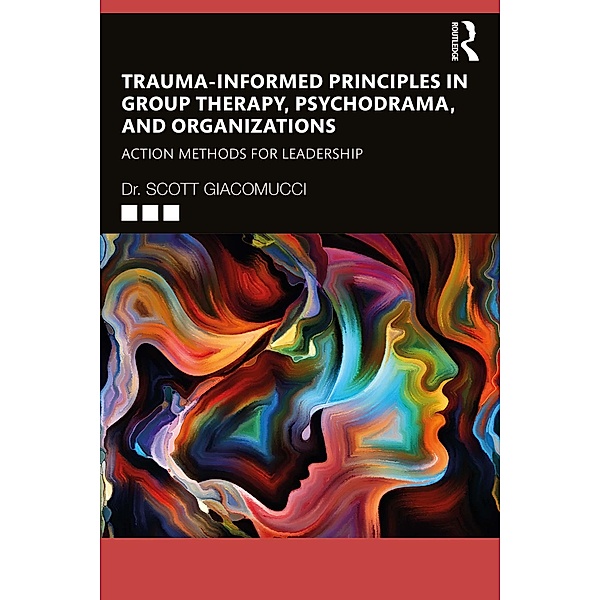 Trauma-Informed Principles in Group Therapy, Psychodrama, and Organizations, Scott Giacomucci