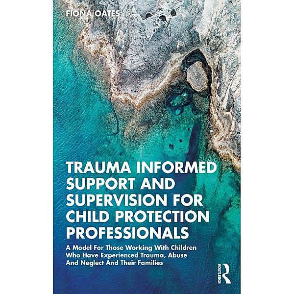 Trauma Informed Support and Supervision for Child Protection Professionals, Fiona Oates