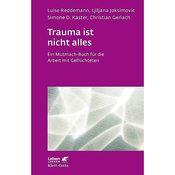 Trauma ist nicht alles (Leben Lernen, Bd. 304), Luise Reddemann, Ljiljana Joksimovic, Simone D. Kaster, Christian Gerlach