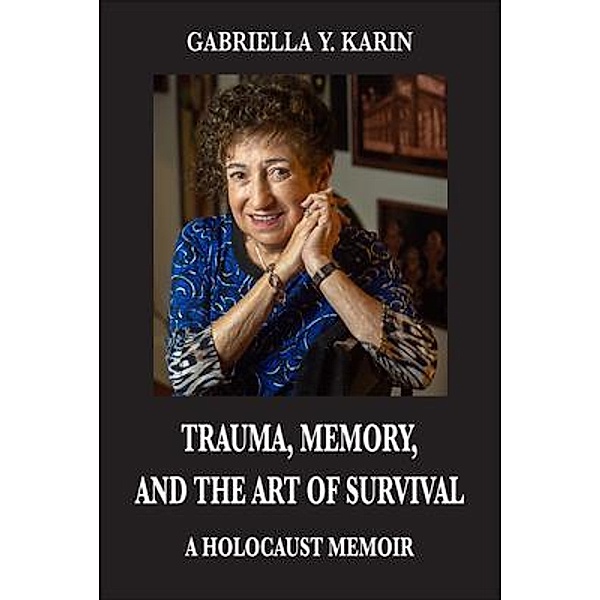 Trauma, Memory, and the Art of Survival, Gabriella Y Karin