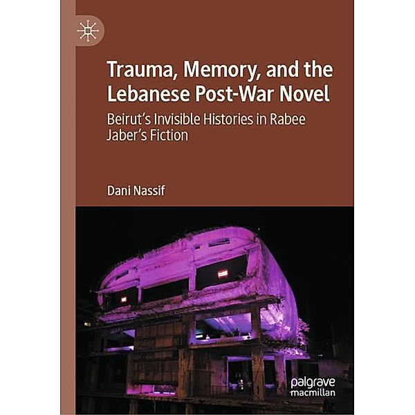 Trauma, Memory, and the Lebanese Post-War Novel, Dani Nassif