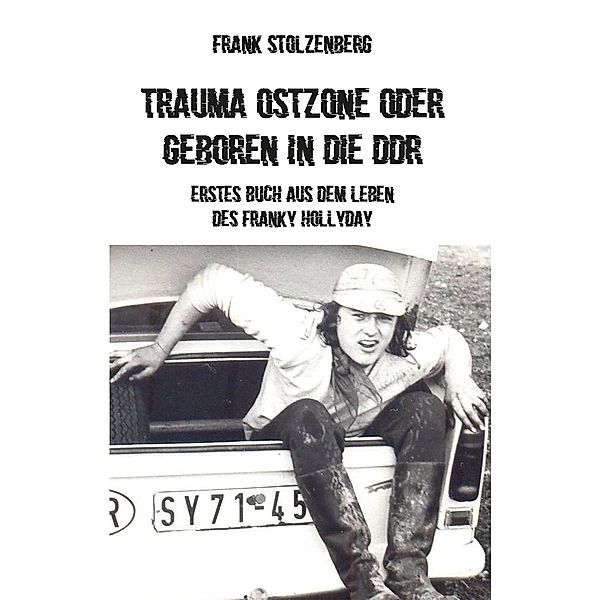 Trauma Ostzone oder geboren in die DDR, Frank Stolzenberg