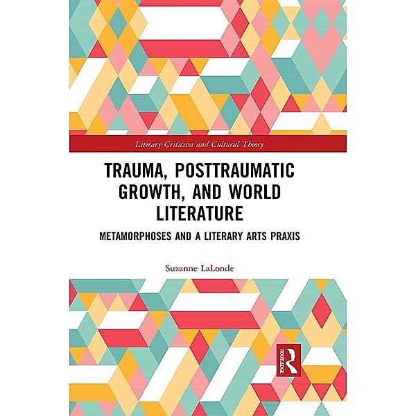 Trauma, Posttraumatic Growth, and World Literature, Suzanne LaLonde