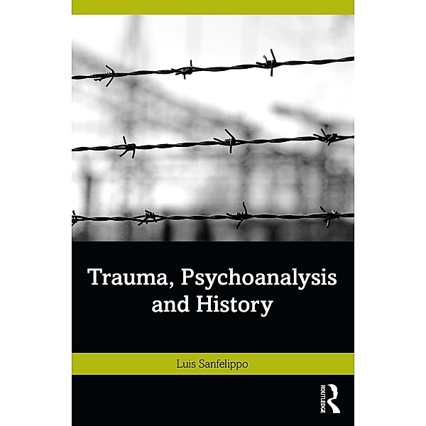 Trauma, Psychoanalysis and History, Luis Sanfelippo