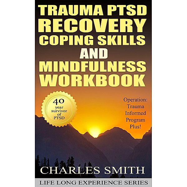 Trauma PTSD Recovery Coping Skills and Mindfulness Book (Life Long Experience, #2) / Life Long Experience, Charles Smith