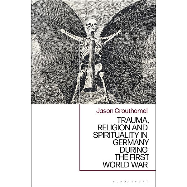 Trauma, Religion and Spirituality in Germany during the First World War, Jason Crouthamel