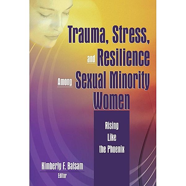 Trauma, Stress, and Resilience Among Sexual Minority Women, Kimberly Balsam