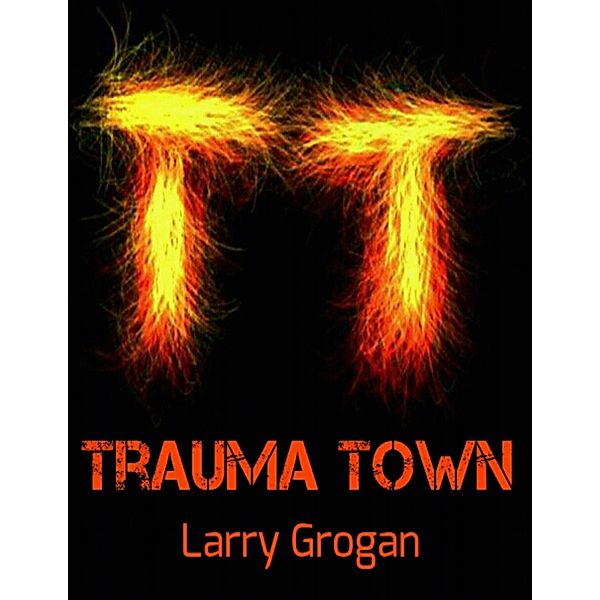 Trauma Town, Larry Grogan