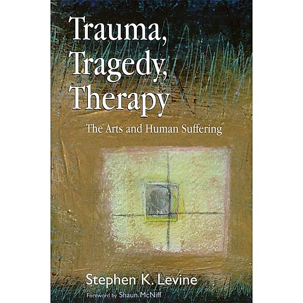 Trauma, Tragedy, Therapy, Stephen K. Levine