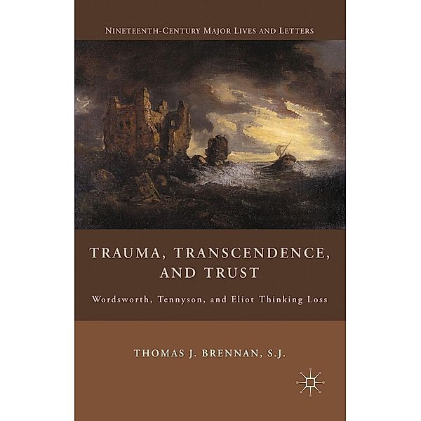 Trauma, Transcendence, and Trust / Nineteenth-Century Major Lives and Letters, T. Brennan