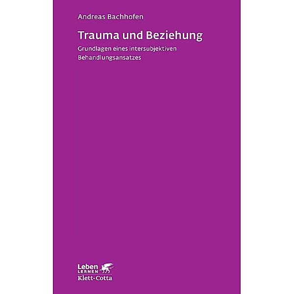 Trauma und Beziehung (Leben Lernen, Bd. 257) / Leben lernen, Andreas Bachhofen