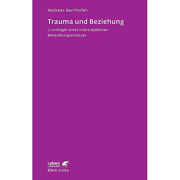 Trauma und Beziehung (Leben Lernen, Bd. 257) / Leben lernen, Andreas Bachhofen