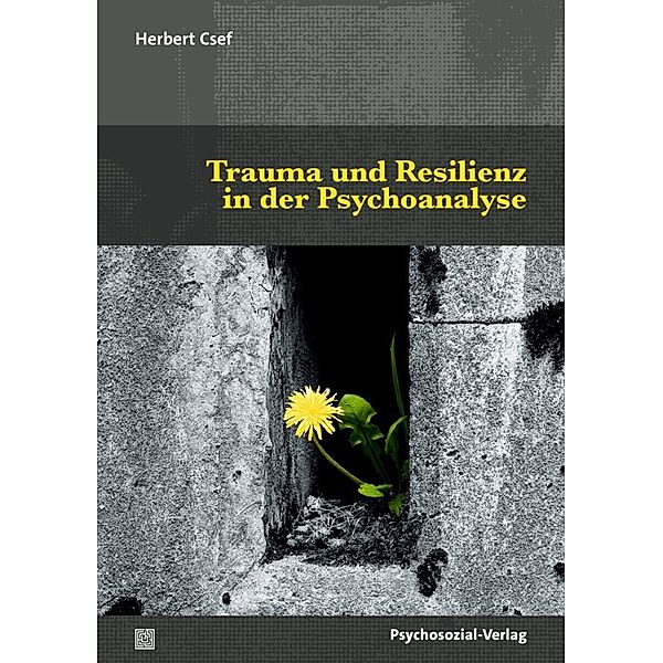 Trauma und Resilienz in der Psychoanalyse, Herbert Csef