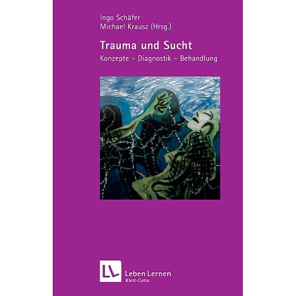 Trauma und Sucht (Leben Lernen, Bd. 188)