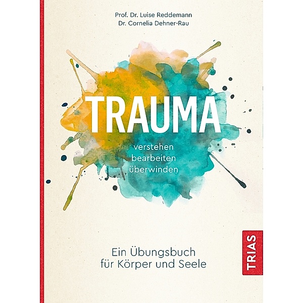 Trauma verstehen, bearbeiten, überwinden, Luise Reddemann, Cornelia Dehner-Rau