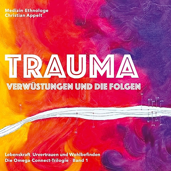 Trauma / Wege zu Lebenskraft, Urvertrauen & Wohlbefinden. Die Omega-Connect-Trilogie Bd.1, Christian Appelt