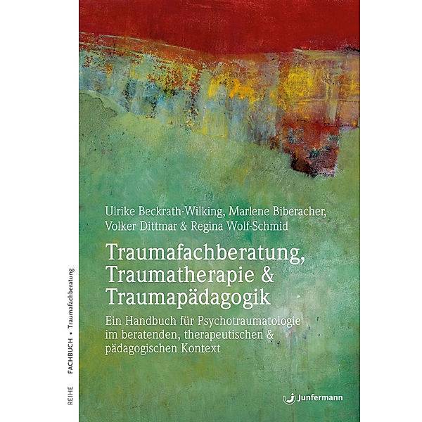 Traumafachberatung, Traumatherapie & Traumapädagogik, Volker Dittmar, Ulrike Beckrath-Wilking, Marlene Biberacher