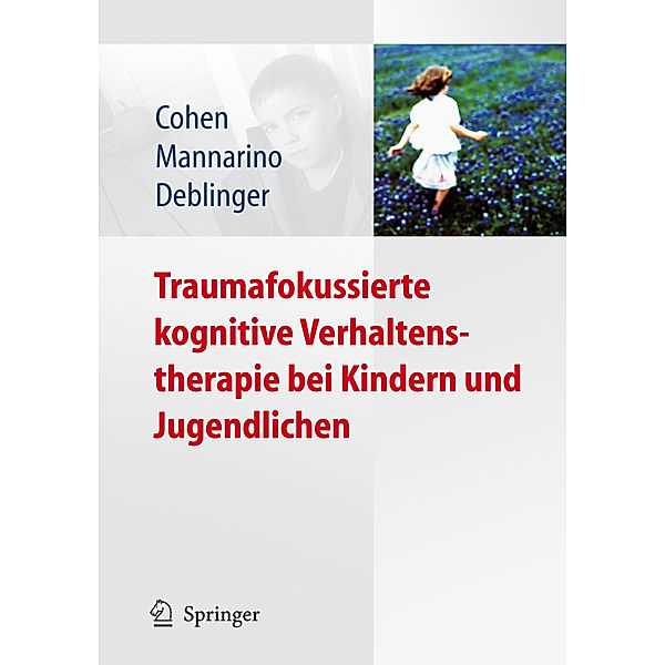 Traumafokussierte kognitive Verhaltenstherapie bei Kindern und Jugendlichen, Judith A. Cohen, Anthony P. Mannarino, Esther Deblinger