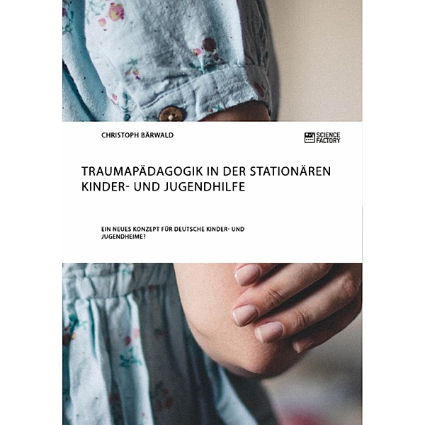 Traumapädagogik in der stationären Kinder- und Jugendhilfe, Christoph Bärwald