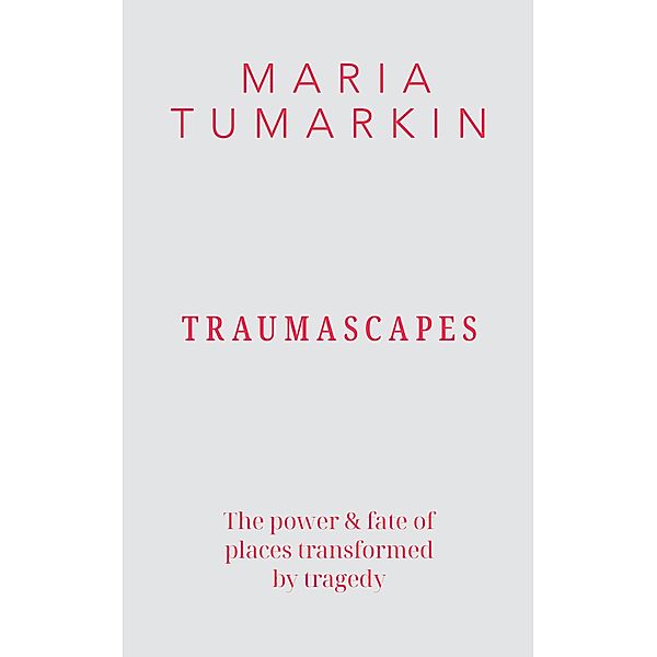 Traumascapes: Updated edition, Maria Tumarkin