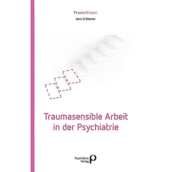 Traumasensible Arbeit in der Psychiatrie, Jens Gräbener