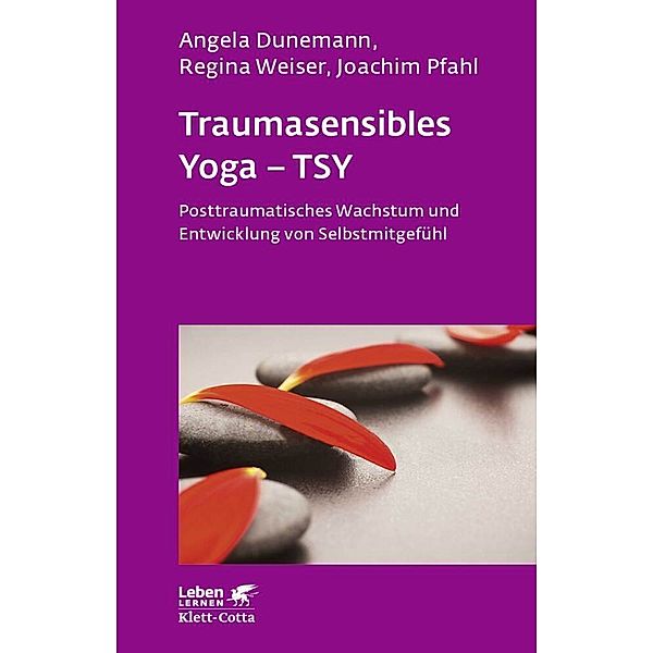 Traumasensibles Yoga - TSY (Leben Lernen, Bd. 291), Angela Dunemann, Regina Weiser, Joachim Pfahl