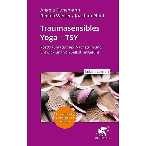 Traumasensibles Yoga - TSY (Leben Lernen, Bd.346), Angela Dunemann, Regina Weiser, Joachim Pfahl