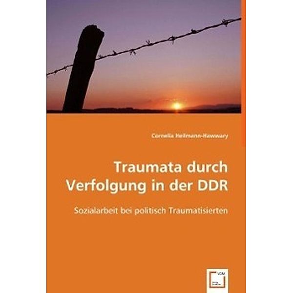 Traumata durch Verfolgung in der DDR, Cornelia Heilmann-Hawwary