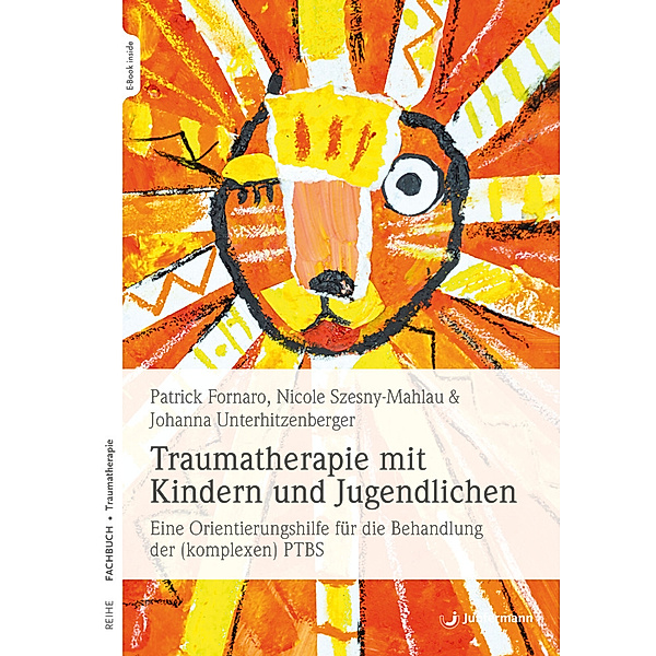 Traumatherapie mit Kindern und Jugendlichen, Johanna Unterhitzenberger, Nicole Szesny-Mahlau, Patrick Fornaro