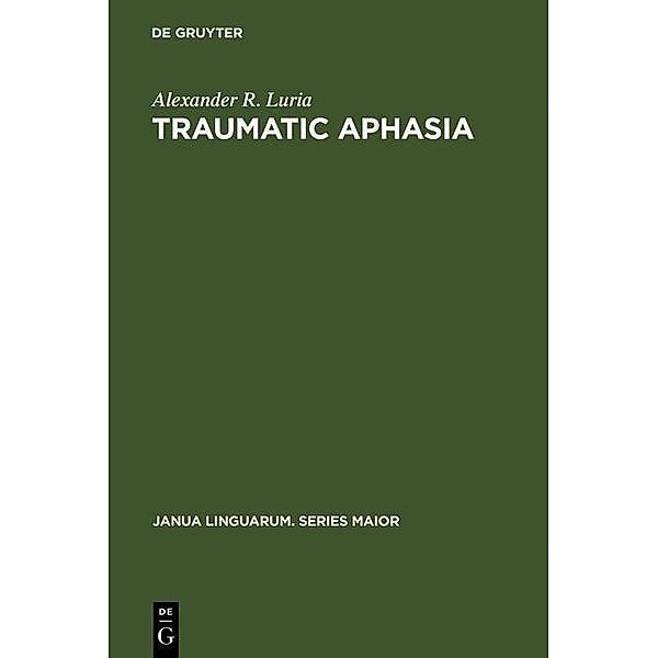 Traumatic Aphasia / Janua Linguarum. Series Maior Bd.5, Alexander R. Luria