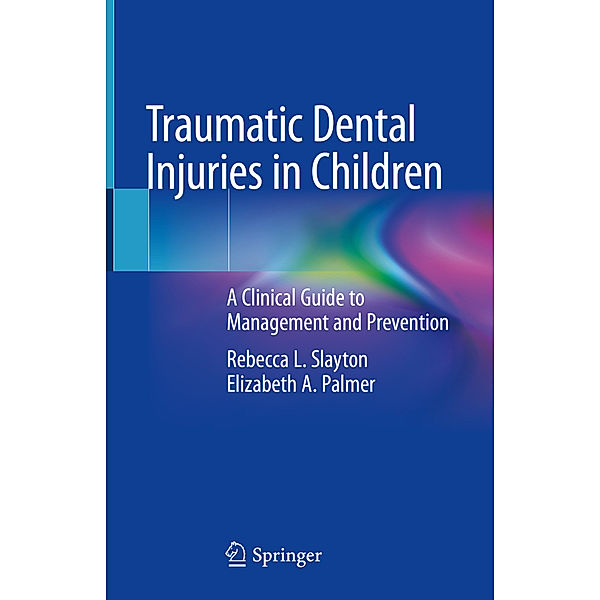 Traumatic Dental Injuries in Children, Rebecca L. Slayton, Elizabeth A. Palmer